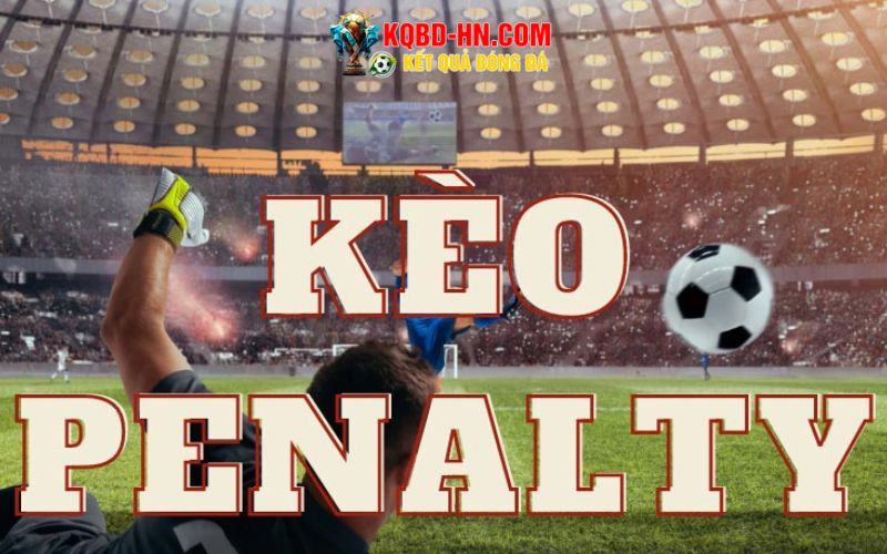 Kèo Penalty là gì dạng cược cơ bản ở nhà cái