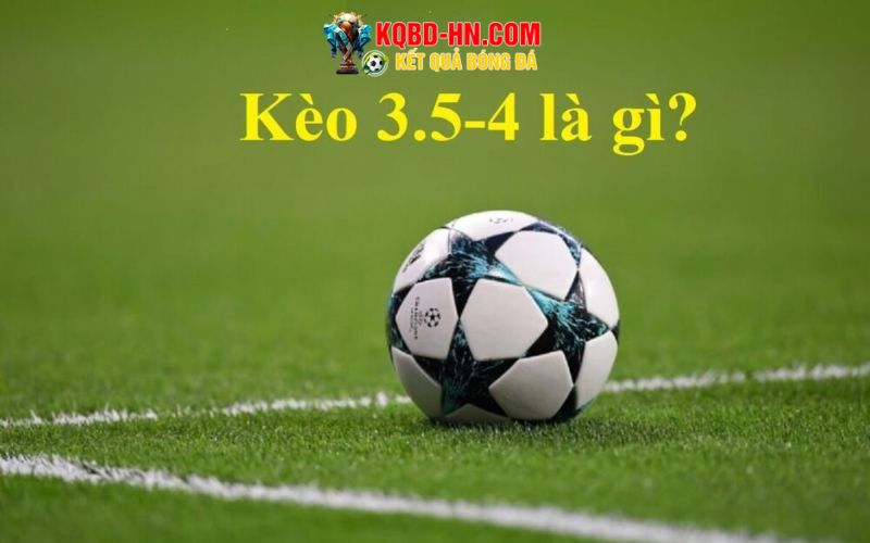 Kèo xỉu 3 5/4 là gì? cẩm nang chơi hiệu quả nhất