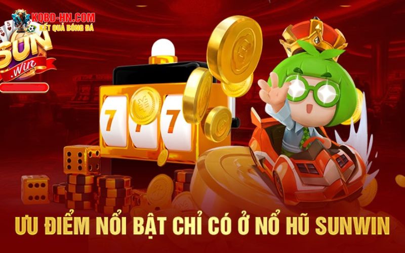 Ưu điểm nổi bật khi chơi game nổ hũ sunwin